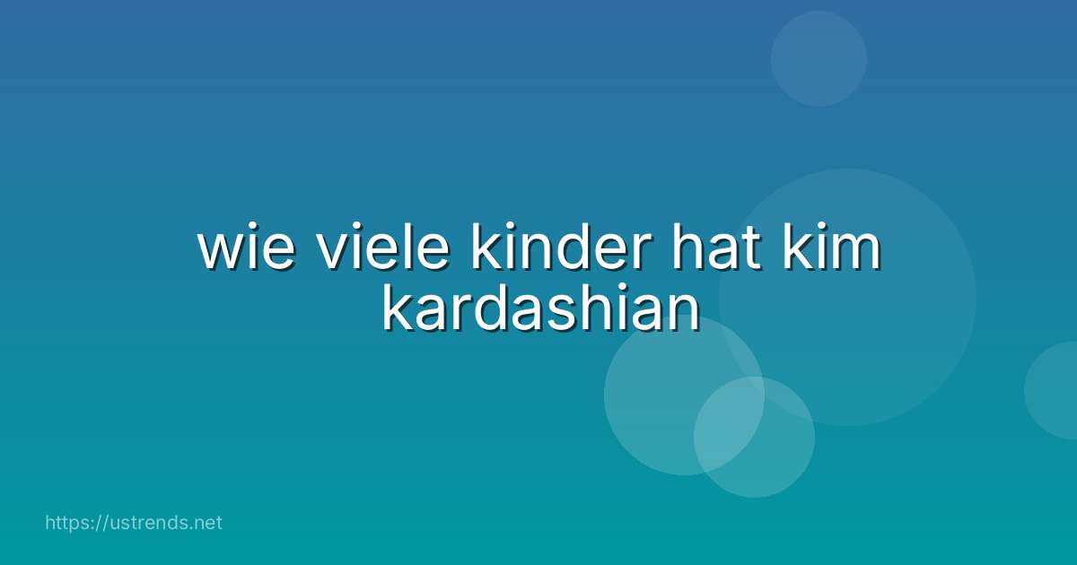 wie viele kinder hat kim kardashian