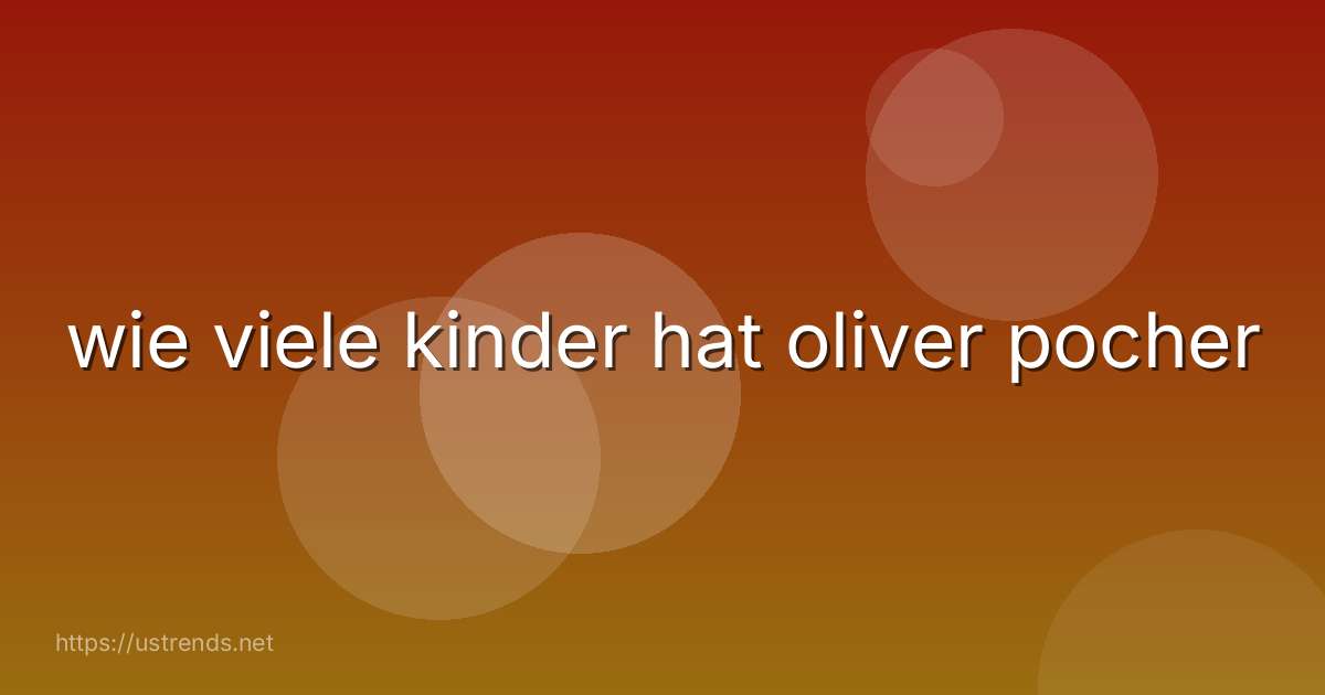 wie viele kinder hat oliver pocher