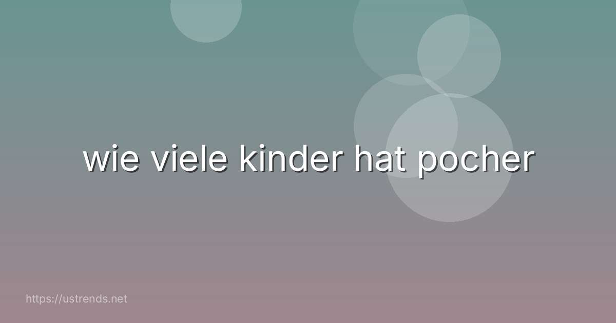 wie viele kinder hat pocher