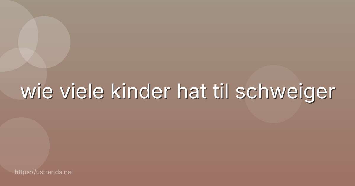 wie viele kinder hat til schweiger