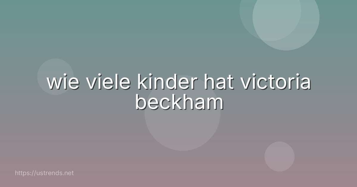 wie viele kinder hat victoria beckham