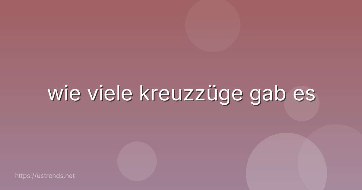 wie viele kreuzzüge gab es