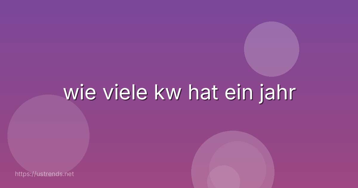 wie viele kw hat ein jahr