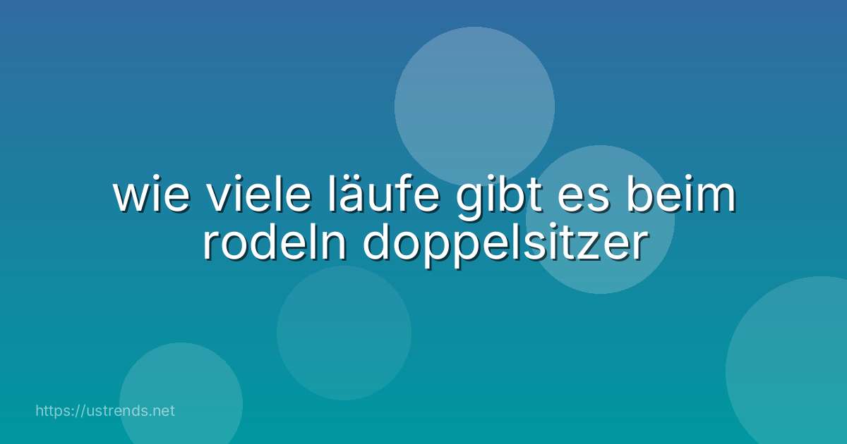wie viele läufe gibt es beim rodeln doppelsitzer