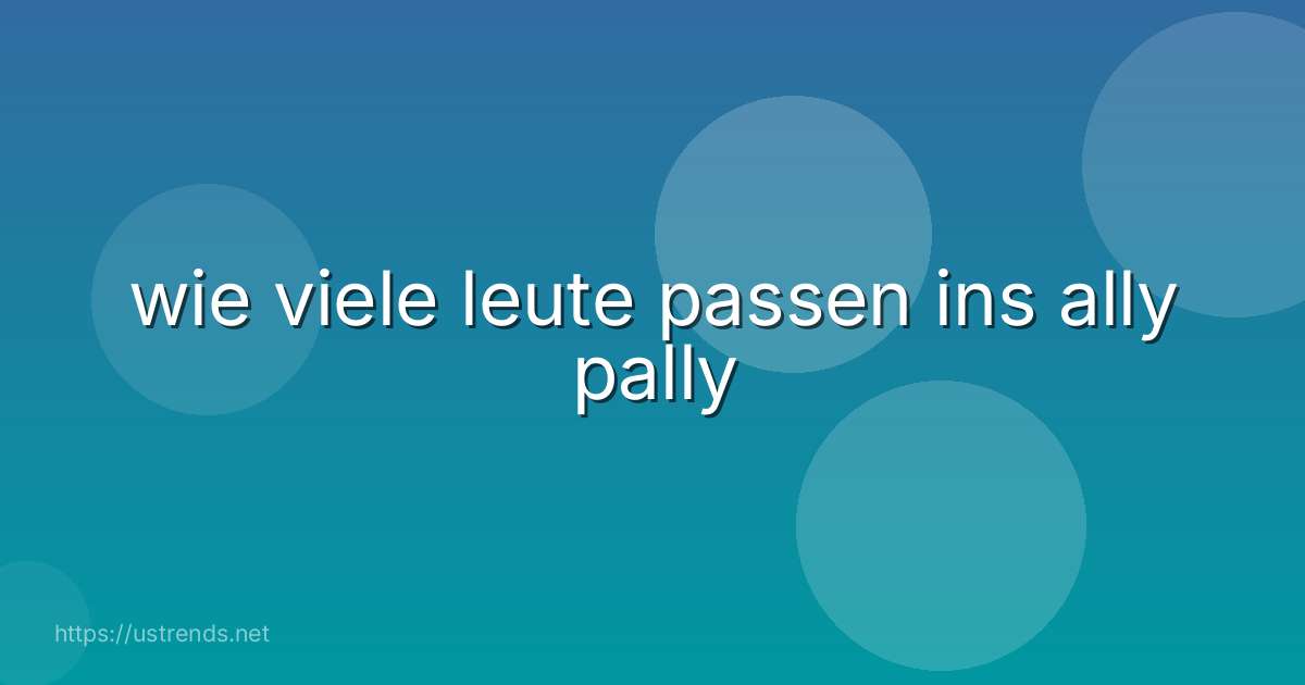 wie viele leute passen ins ally pally