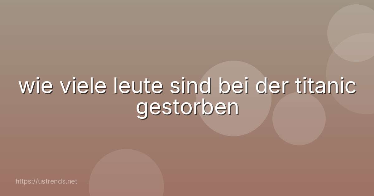 wie viele leute sind bei der titanic gestorben
