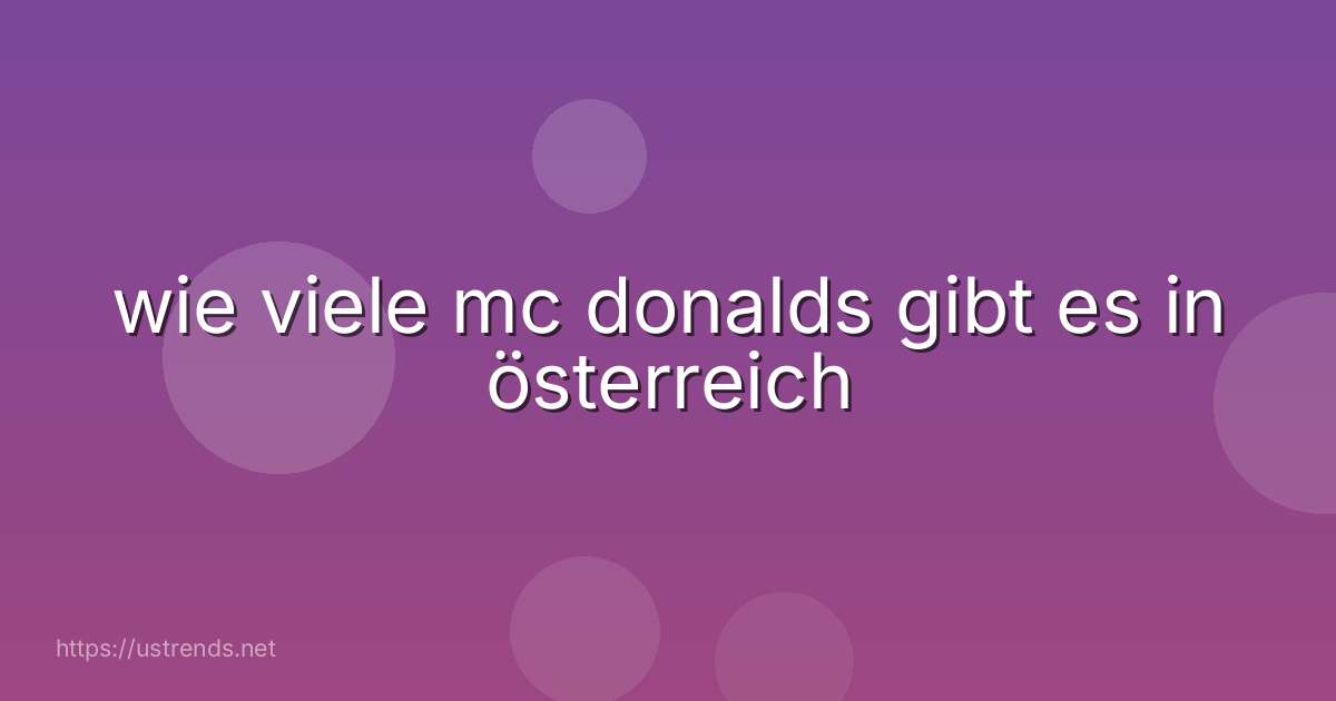 wie viele mc donalds gibt es in österreich