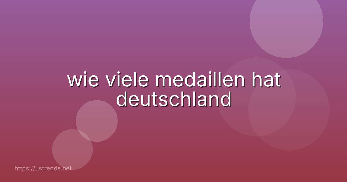 wie viele medaillen hat deutschland