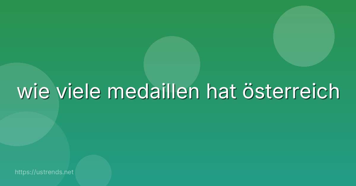 wie viele medaillen hat österreich