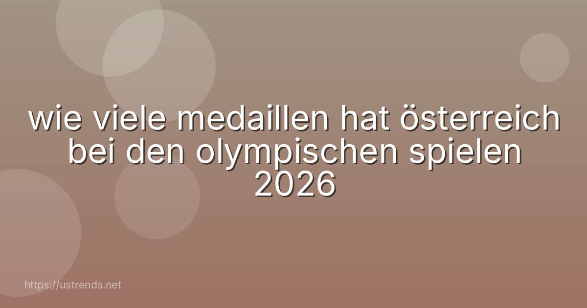wie viele medaillen hat österreich bei den olympischen spielen 2026