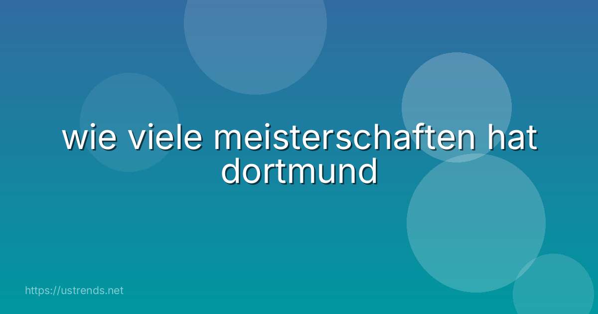 wie viele meisterschaften hat dortmund