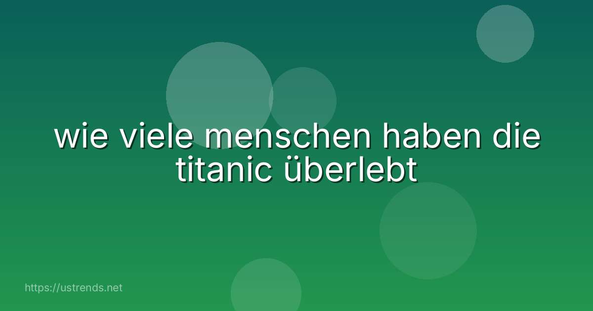 wie viele menschen haben die titanic überlebt