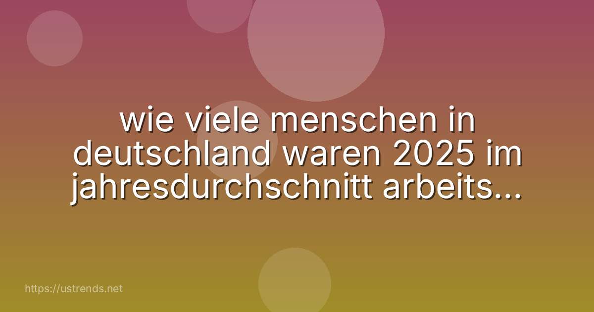 wie viele menschen in deutschland waren 2025 im jahresdurchschnitt arbeitslos gemeldet?