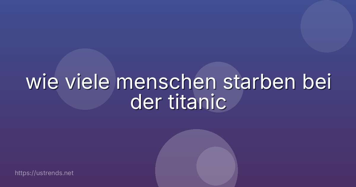 wie viele menschen starben bei der titanic