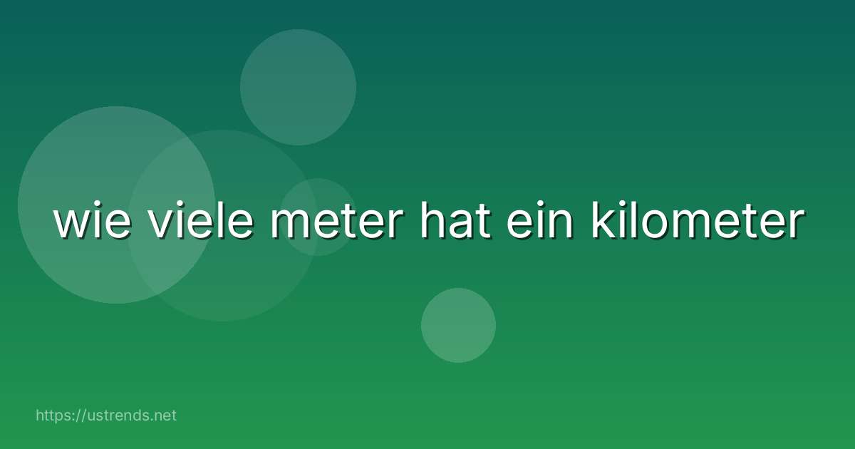 wie viele meter hat ein kilometer