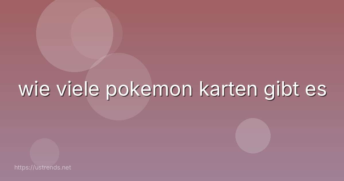 wie viele pokemon karten gibt es