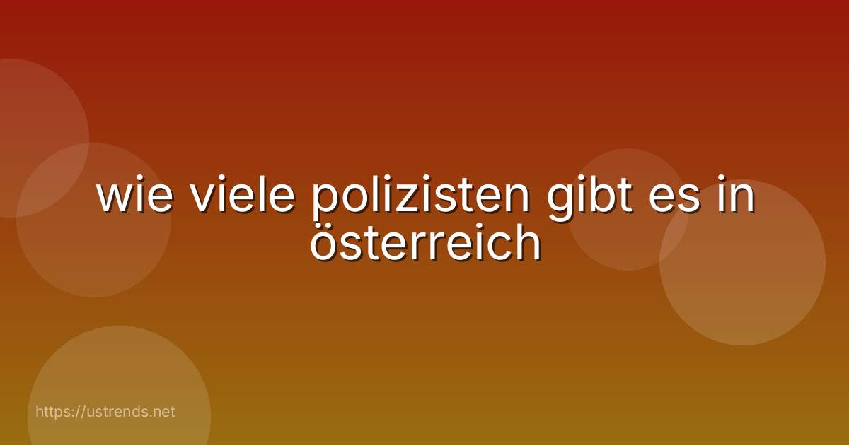 wie viele polizisten gibt es in österreich