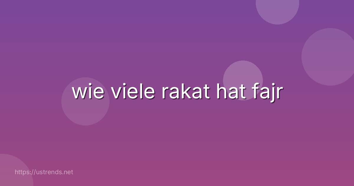 wie viele rakat hat fajr