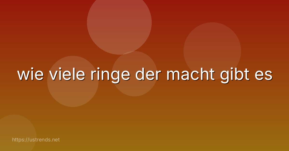 wie viele ringe der macht gibt es