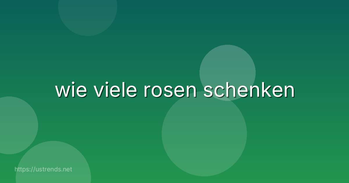 wie viele rosen schenken