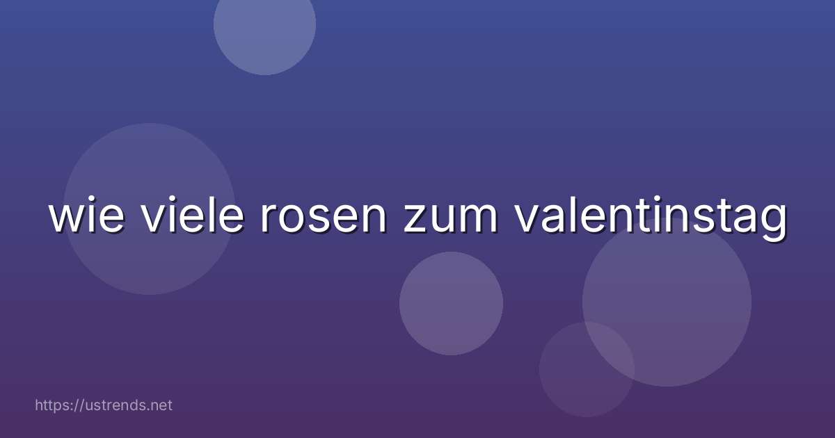 wie viele rosen zum valentinstag