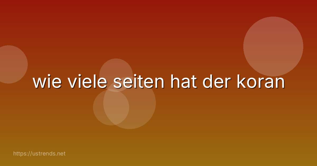wie viele seiten hat der koran