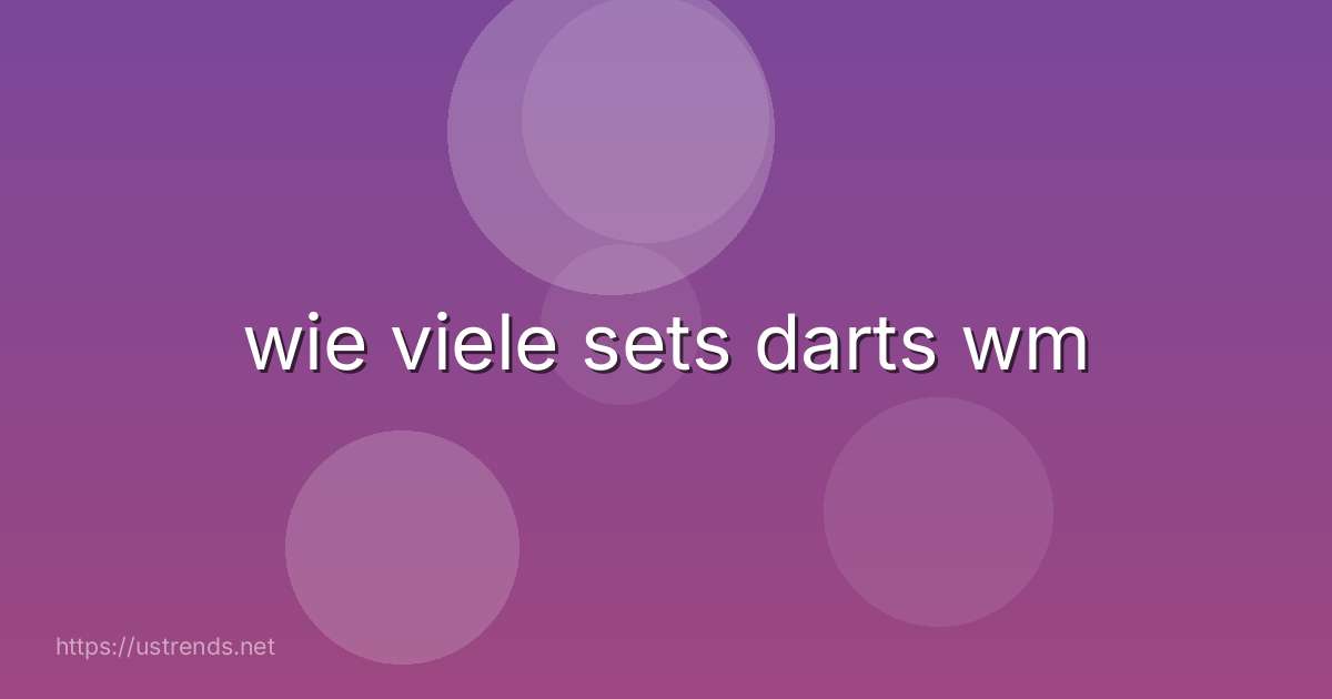wie viele sets darts wm