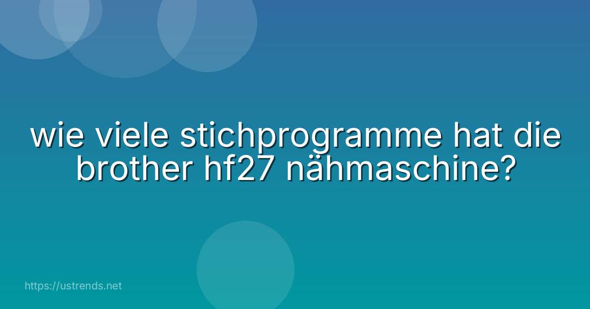 wie viele stichprogramme hat die brother hf27 nähmaschine?