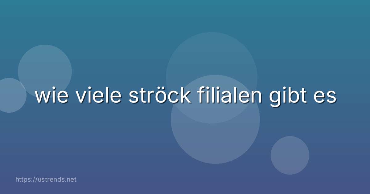 wie viele ströck filialen gibt es