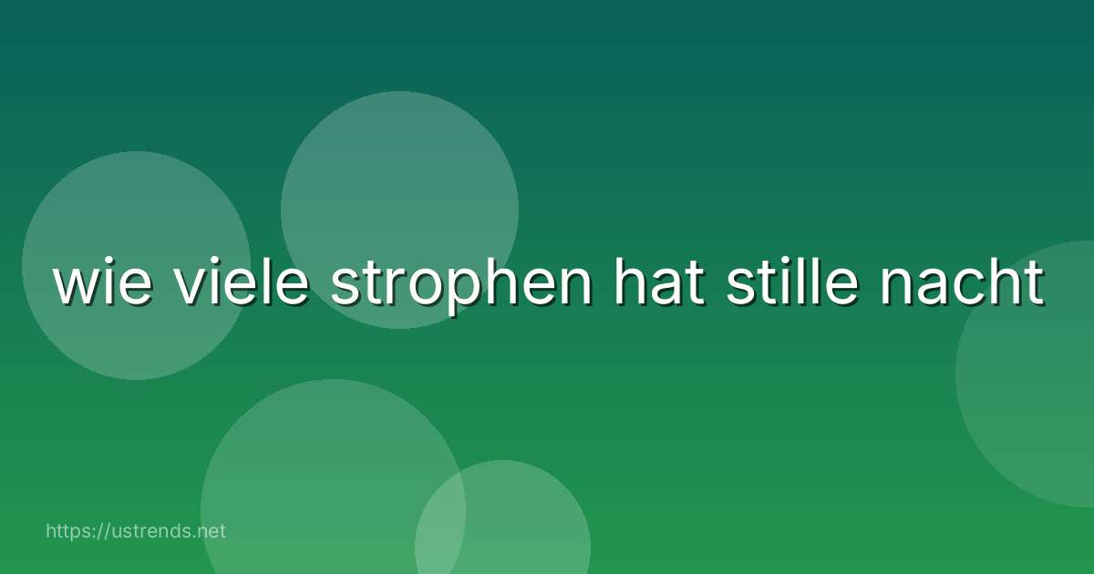 wie viele strophen hat stille nacht