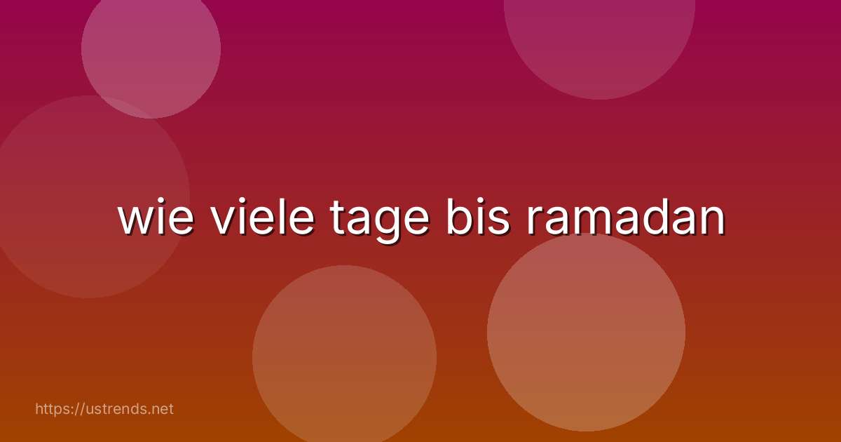 wie viele tage bis ramadan
