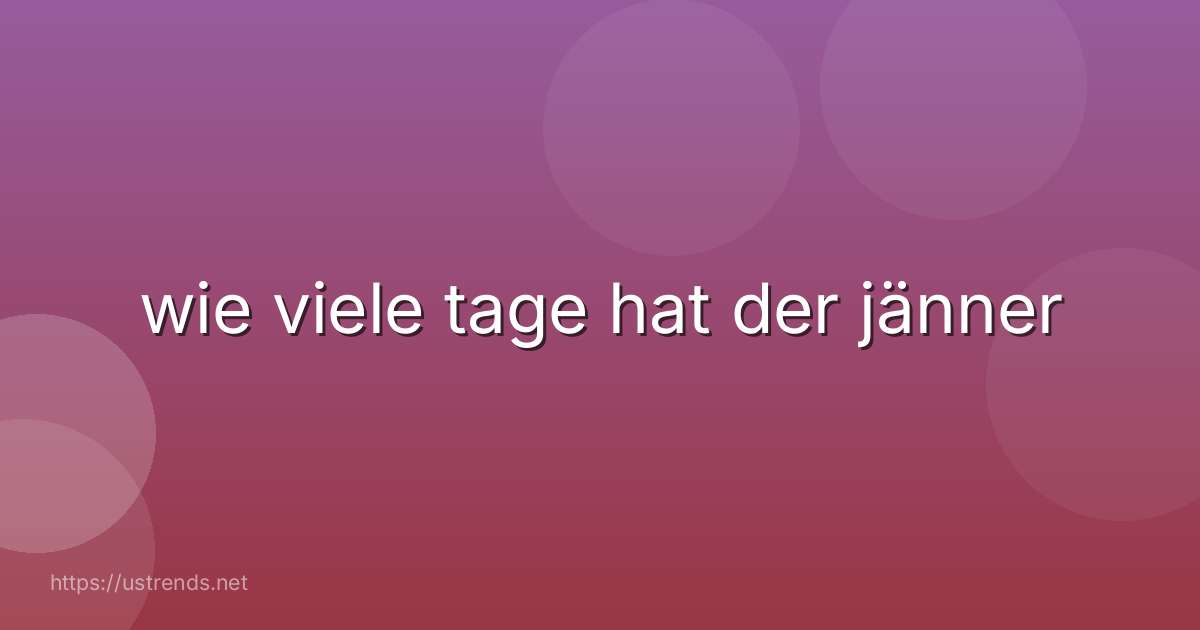 wie viele tage hat der jänner