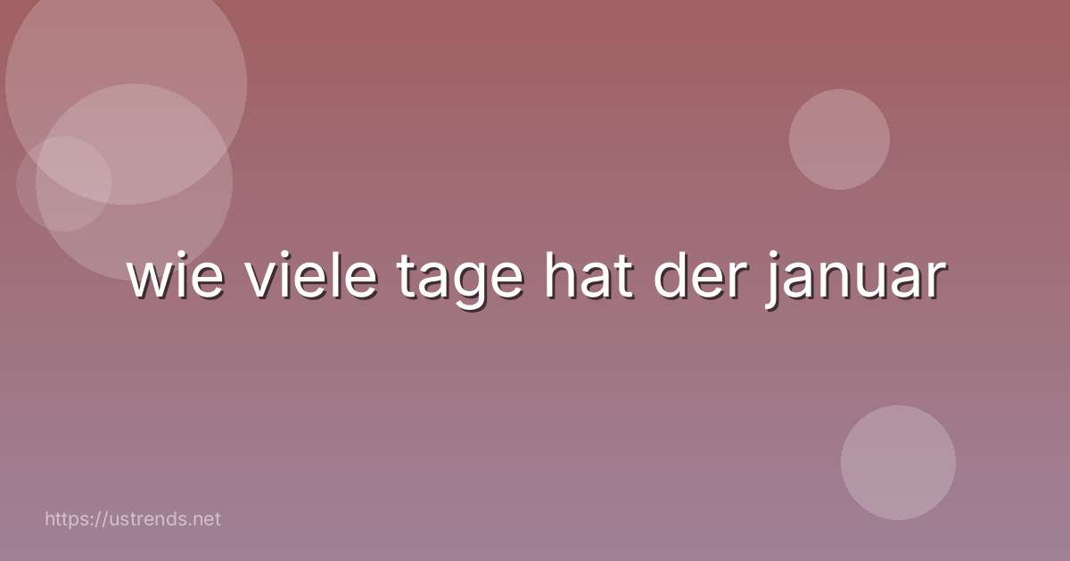 wie viele tage hat der januar