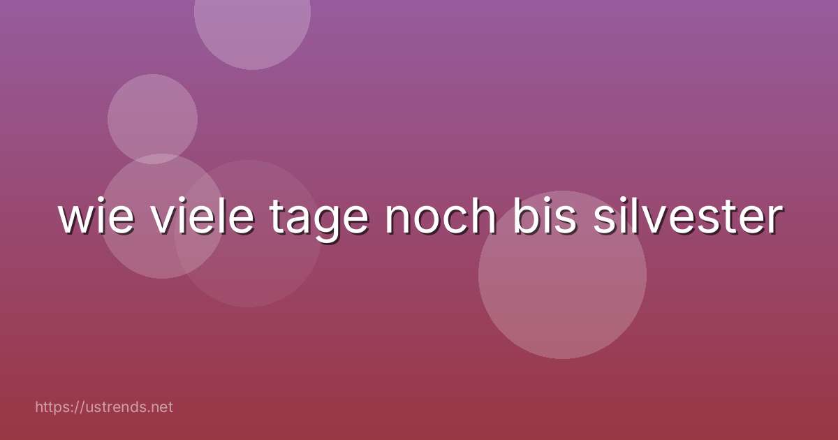 wie viele tage noch bis silvester