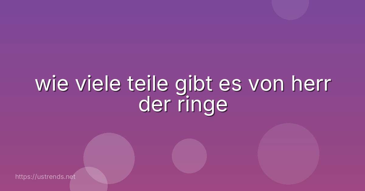 wie viele teile gibt es von herr der ringe