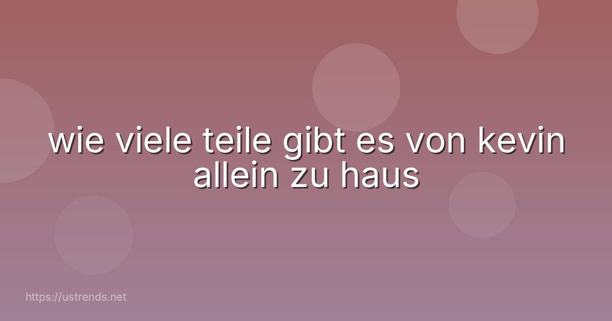 wie viele teile gibt es von kevin allein zu haus