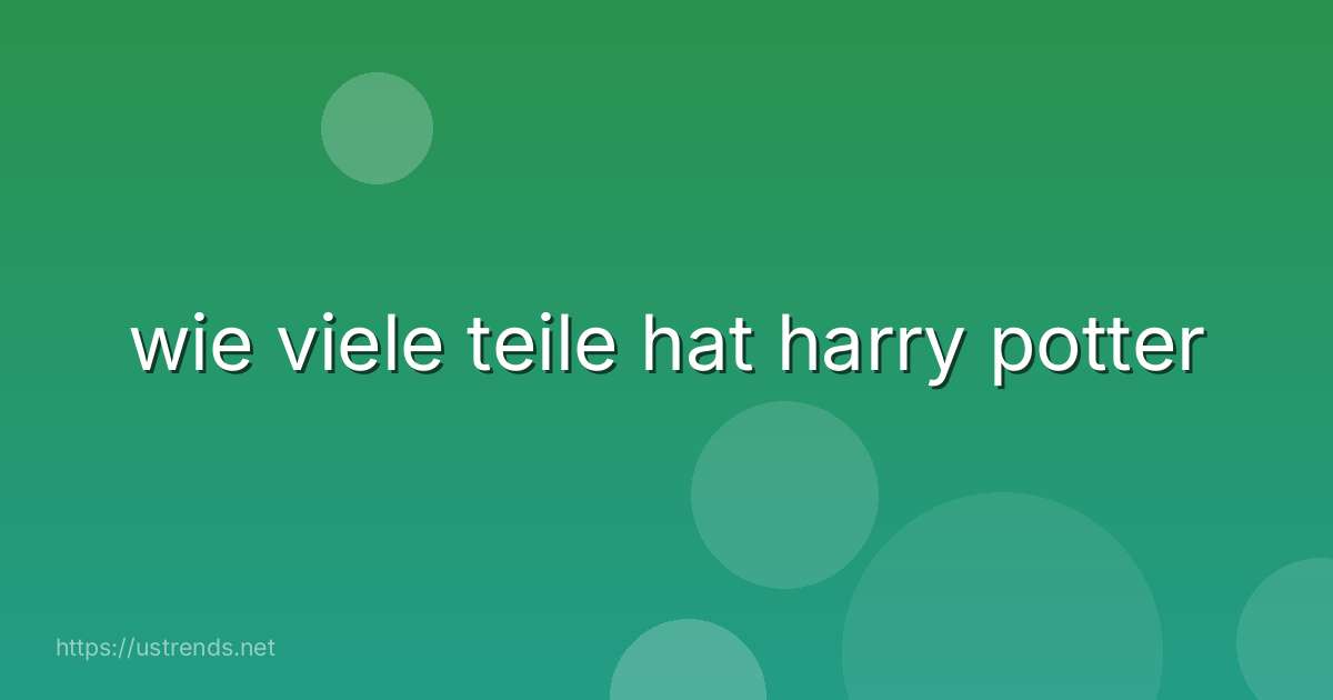 wie viele teile hat harry potter