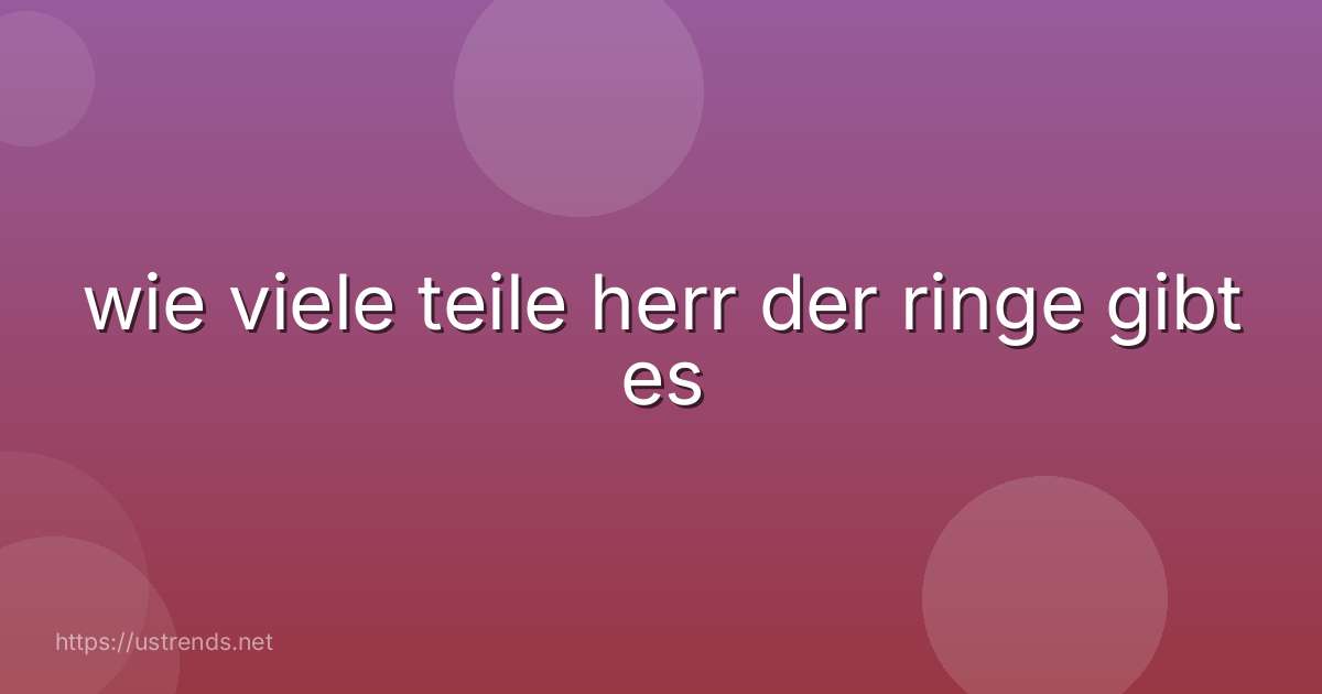 wie viele teile herr der ringe gibt es