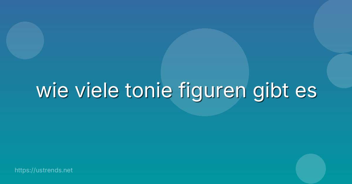 wie viele tonie figuren gibt es