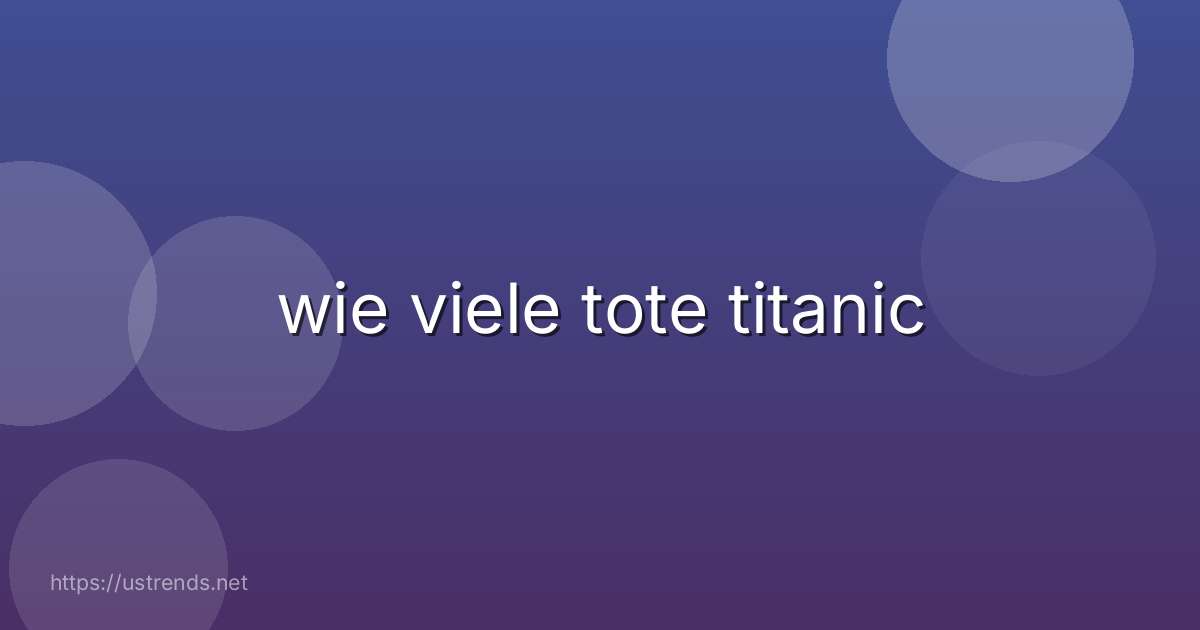 wie viele tote titanic