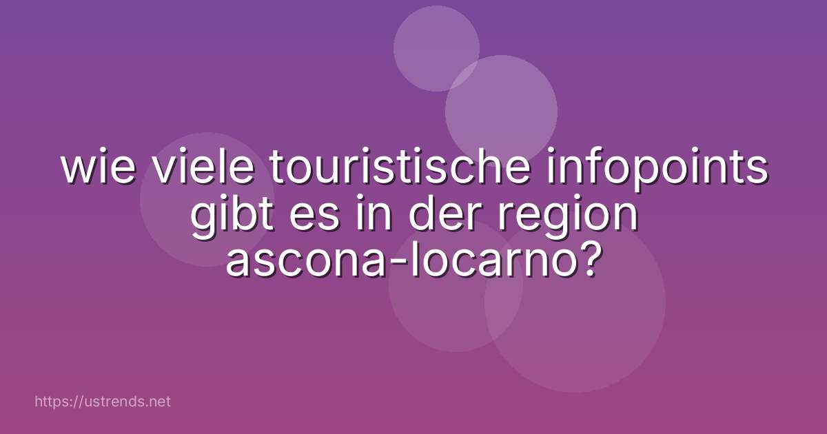 wie viele touristische infopoints gibt es in der region ascona-locarno?