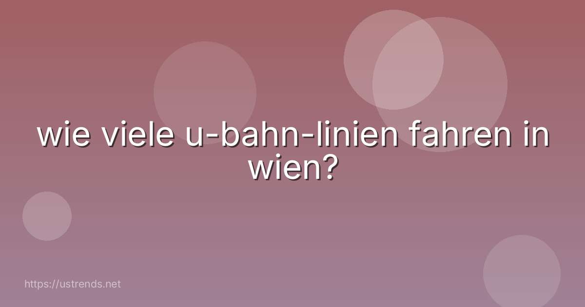 wie viele u-bahn-linien fahren in wien?