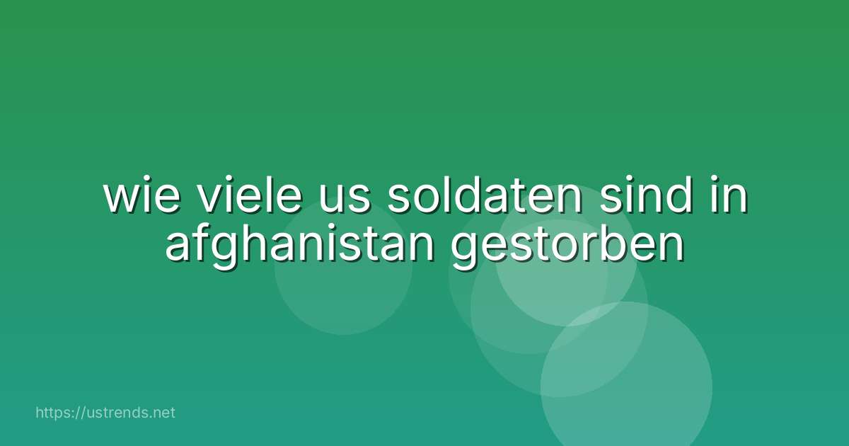 wie viele us soldaten sind in afghanistan gestorben