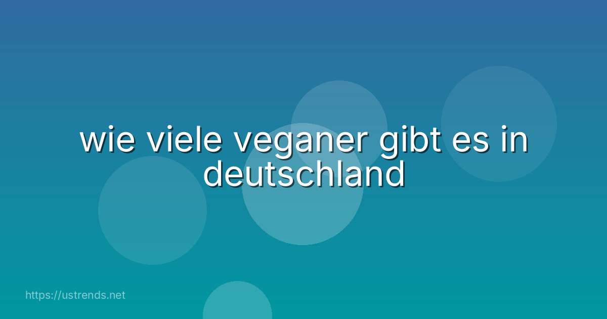 wie viele veganer gibt es in deutschland