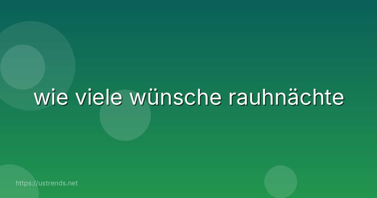 wie viele wünsche rauhnächte