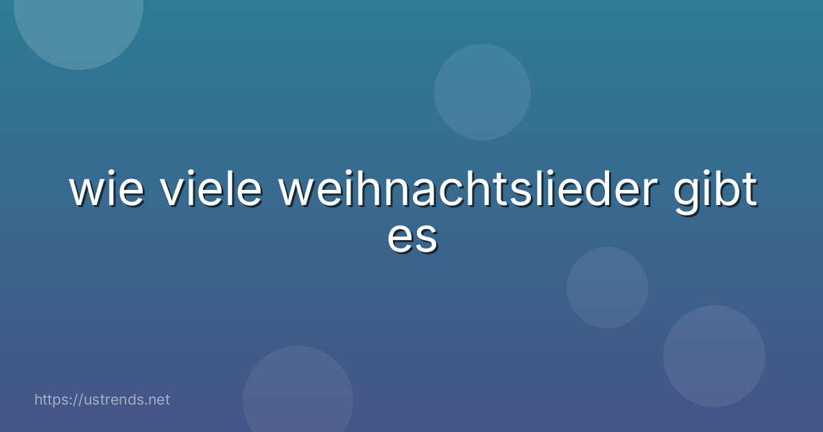 wie viele weihnachtslieder gibt es