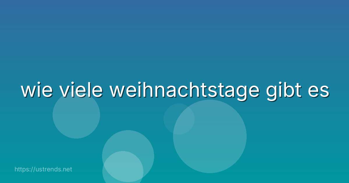 wie viele weihnachtstage gibt es