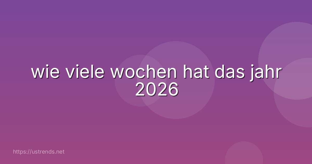 wie viele wochen hat das jahr 2026