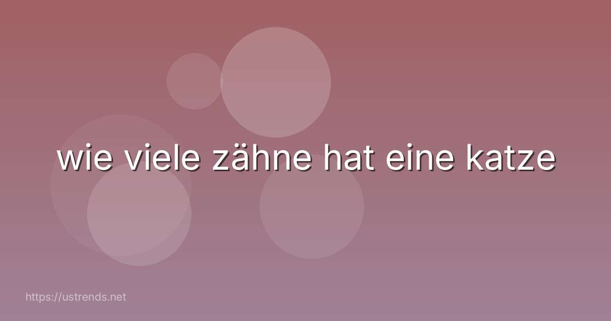 wie viele zähne hat eine katze