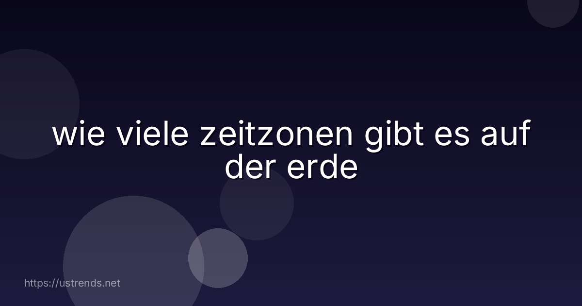 wie viele zeitzonen gibt es auf der erde